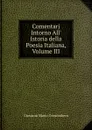 Comentarj Intorno All. Istoria della Poesia Italiana, Volume III - Giovanni Mario Crescimbeni