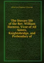 The literary life of the Rev. William Harness, Vicar of All Saints, Knightsbridge, and Prebendary of - Alfred G. K. l'Estrange