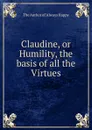 Claudine, or Humility, the basis of all the Virtues - The Author of 'Always Happy