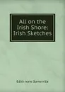 All on the Irish Shore: Irish Sketches - Edith none Somerville