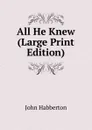 All He Knew (Large Print Edition) - Habberton John
