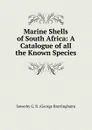 Marine Shells of South Africa: A Catalogue of all the Known Species - Sowerby G. B. (George Brettingham)