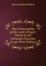 The Universalism of the Lord.s Prayer: Words to All Christian Churches (Large Print Edition) - John Greenleaf Adams