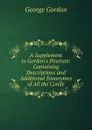 A Supplement to Gordon.s Pinetum: Containing Descriptions and Additional Synonymes of All the Conife - George Gordon