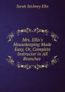 Mrs. Ellis.s Housekeeping Made Easy, Or, Complete Instructor in All Branches . - Ellis Sarah Stickney