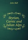 Styrian, Carnic and Julian Alps - John Ball