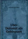 Uber Dolomit als Gebirgsart - Leopold von Buch