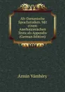 Alt-Osmanische Sprachstudien. Mit einem Azerbaizanischen Texte als Appendix (German Edition) - Ármin Vámbéry