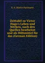 Zeittafel zu Victor Hugo.s Leben und Werken, nach den Quellen bearbeitet und als Hilfsmittel fur das (German Edition) - K. A. Martin Hartmann