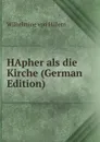 HApher als die Kirche (German Edition) - Wilhelmine von Hillern