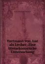 Hartmann von Aue als Lyriker: Eine literarhistorische Untersuchung - Franz Ludwig Saran Franz Saran