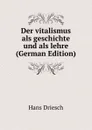 Der vitalismus als geschichte und als lehre (German Edition) - Hans Driesch