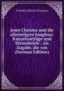 Jesus Christus und die allerseligste Jungfrau: Kanzelvortrage und Hirtenbriefe ; als Zugabe, die von (German Edition) - Nicholas Patrick Wiseman