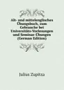 Alt- und mittelenglisches Ubungsbuch, zum Gebrauche bei Universitats-Vorlesungen und Seminar-Ubungen (German Edition) - Julius Zupitza