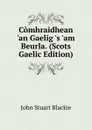 Comhraidhean .an Gaelig .s .am Beurla. (Scots Gaelic Edition) - John Stuart Blackie