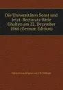 Die Universitaten Sonst und Jetzt: Rectorats-Rede Ghalten am 22. Dezember 1866 (German Edition) - Johann Joseph Ignaz von Döllinger