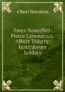 Ames Nouvelles: Pierre Lamouroux. Albert Thierry, Instituteurs Soldats - Albert Bessières