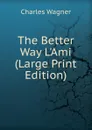 The Better Way L.Ami (Large Print Edition) - Charles Wagner