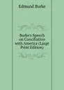 Burke.s Speech on Conciliation with America (Large Print Edition) - Burke Edmund
