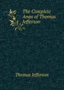 The Complete Anas of Thomas Jefferson - Thomas Jefferson