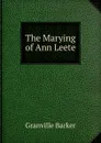 The Marying of Ann Leete - Granville Barker