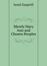 Merely Mary Ann and Chosen Peoples - Israel Zangwill