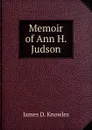 Memoir of Ann H. Judson - James D. Knowles