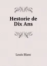 Hestorie de Dix Ans. - Louis Blanc