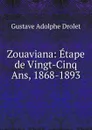 Zouaviana: Etape de Vingt-Cinq Ans, 1868-1893 - Gustave Adolphe Drolet