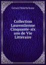 Collection Laurentienne Cinquante-six ans de Vie Litteraire - Gérard Malchelosse