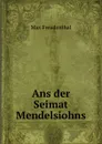 Ans der Seimat Mendelsiohns. - Max Freudenthal