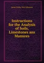 Instructions for the Analysis of Soils, Limestones ans Manures - James Finlay Weir Johnston