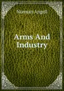 Arms And Industry - Norman Angell