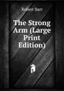The Strong Arm (Large Print Edition) - Barr Robert