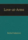 Love-at-Arms - Rafael Sabatini