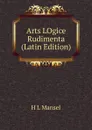 Arts LOgice Rudimenta (Latin Edition) - H L Mansel