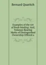 Examples of the Art of Book-binding: And, Volumes Bearing Marks of Distinguished Ownership Offered a - Bernard Quaritch