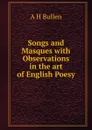 Songs and Masques with Observations in the art of English Poesy - Arthur Henry Bullen