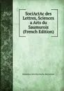 SociActAc des Lettres, Sciences a Arts du Saumurois (French Edition) - Sciences a Arts SociActAc des Lettres