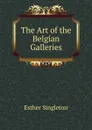 The Art of the Belgian Galleries - Esther Singleton