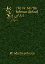 The W. Martin Johnson School of Art - W. Martin Johnson