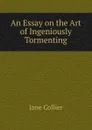 An Essay on the Art of Ingeniously Tormenting - Jane Collier