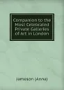Companion to the Most Celebrated Private Galleries of Art in London - Jameson