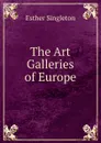 The Art Galleries of Europe - Esther Singleton