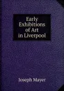 Early Exhibitions of Art in Liverpool - Joseph Mayer