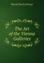 The Art of the Vienna Galleries - David Charles Preyer