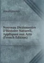 Nouveau Dictionnaire D.Histoire Naturell, Appliquee aux Arts (French Edition) - M. l'abbé Trochon