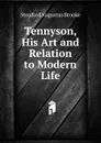 Tennyson, His Art and Relation to Modern Life - Stopford Augustus Brooke