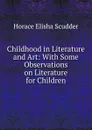 Childhood in Literature and Art: With Some Observations on Literature for Children - Scudder Horace Elisha