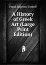 A History of Greek Art (Large Print Edition) - Frank Bigelow Tarbell